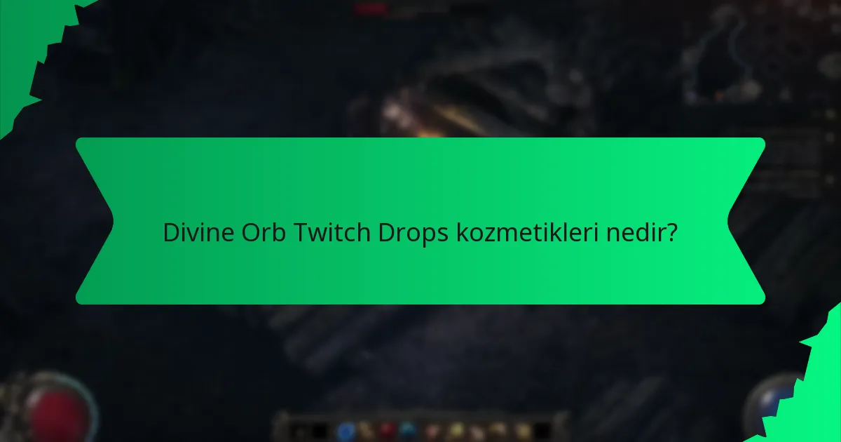 Divine Orb Twitch Drops kozmetikleri hangi etkileri sağlar?