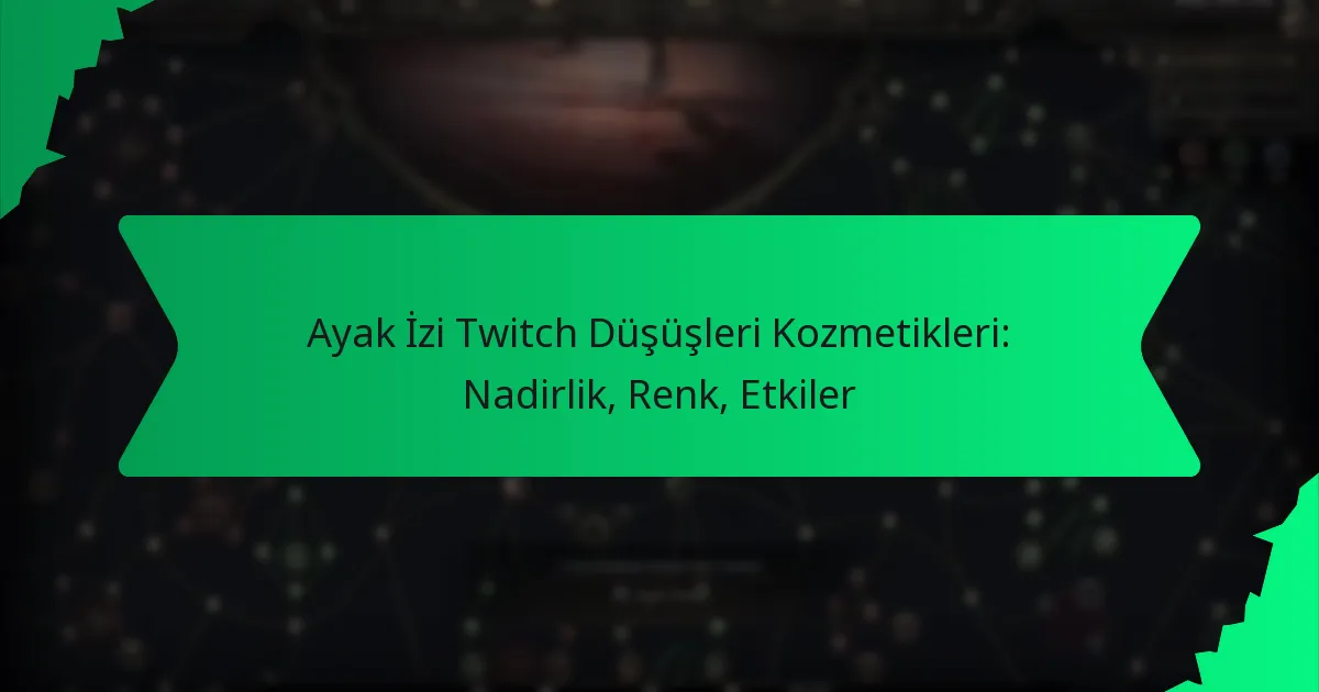 Ayak İzi Twitch Düşüşleri Kozmetikleri: Nadirlik, Renk, Etkiler