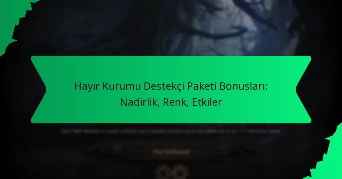 Hayır Kurumu Destekçi Paketi Bonusları: Nadirlik, Renk, Etkiler