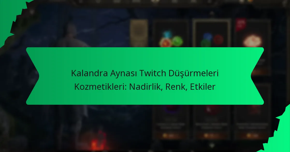 Kalandra Aynası Twitch Düşürmeleri Kozmetikleri: Nadirlik, Renk, Etkiler