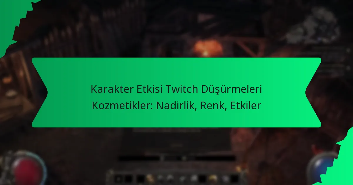Karakter Etkisi Twitch Düşürmeleri Kozmetikler: Nadirlik, Renk, Etkiler