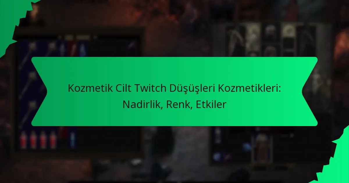 Kozmetik Cilt Twitch Düşüşleri Kozmetikleri: Nadirlik, Renk, Etkiler