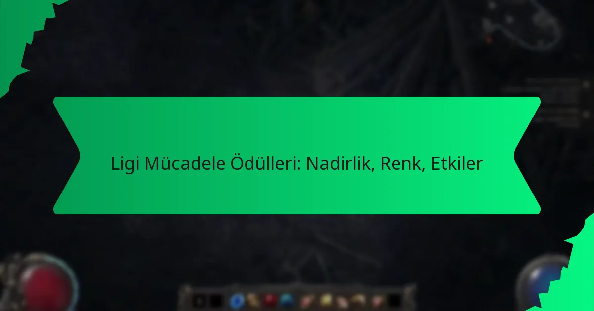 Ligi Mücadele Ödülleri: Nadirlik, Renk, Etkiler