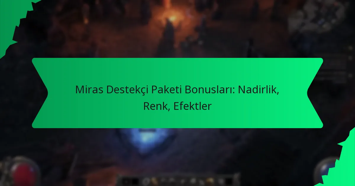 Miras Destekçi Paketi Bonusları: Nadirlik, Renk, Efektler