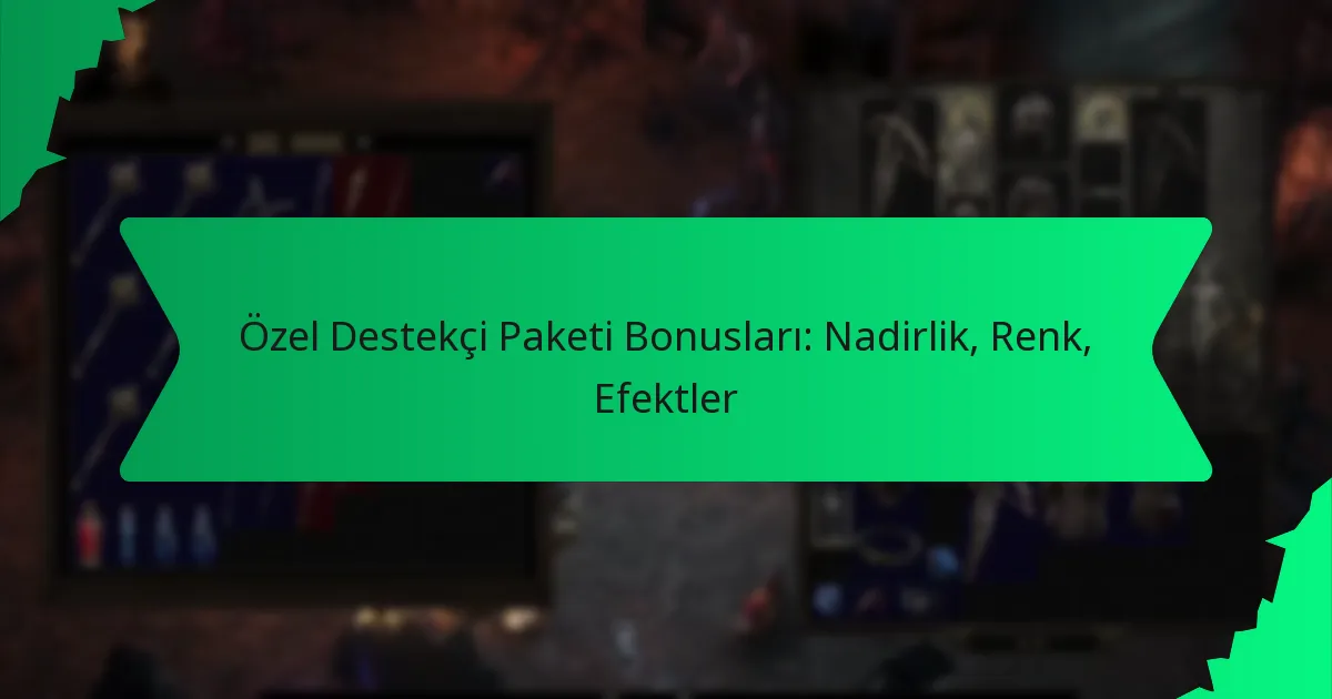 Özel Destekçi Paketi Bonusları: Nadirlik, Renk, Efektler