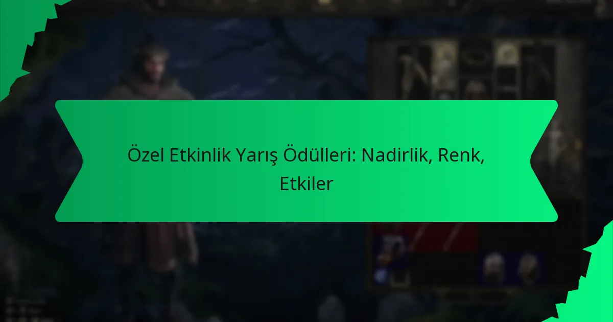 Özel Etkinlik Yarış Ödülleri: Nadirlik, Renk, Etkiler