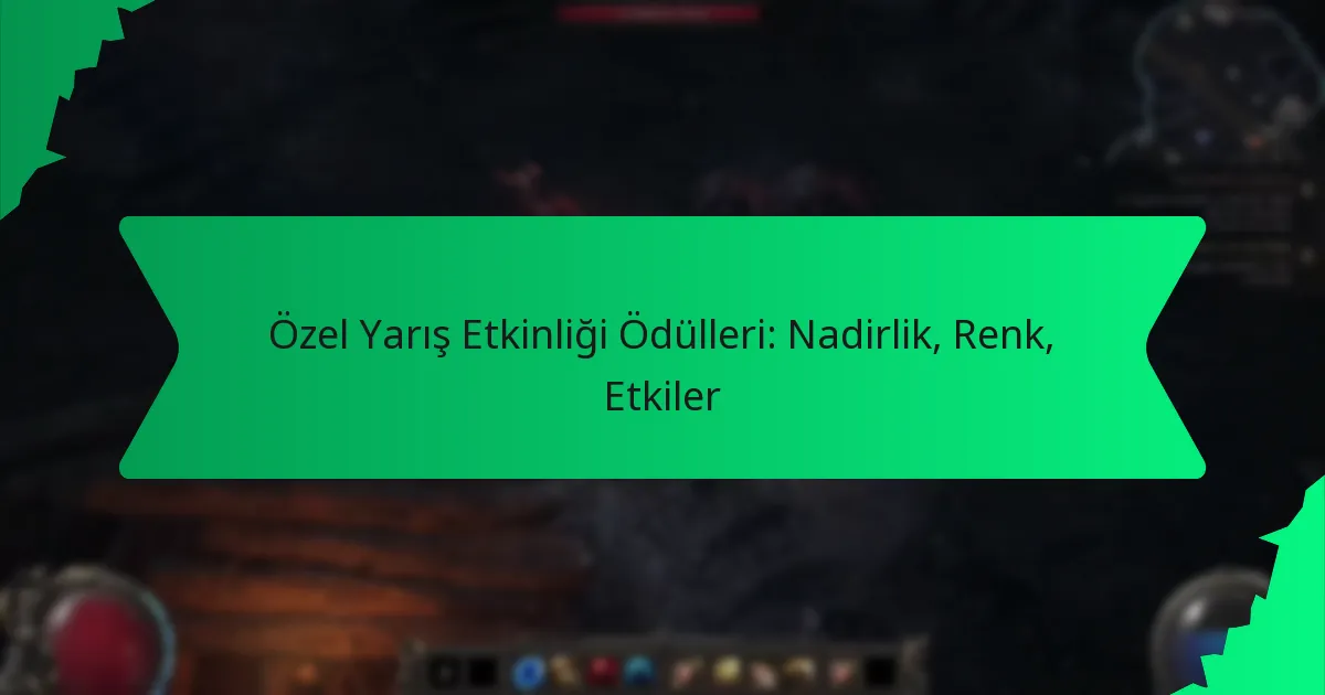 Özel Yarış Etkinliği Ödülleri: Nadirlik, Renk, Etkiler