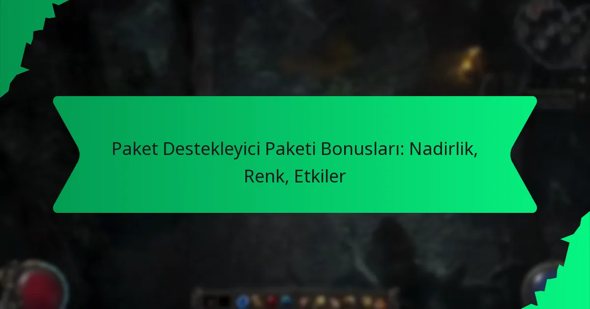 Paket Destekleyici Paketi Bonusları: Nadirlik, Renk, Etkiler