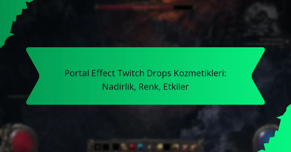 Portal Effect Twitch Drops Kozmetikleri: Nadirlik, Renk, Etkiler
