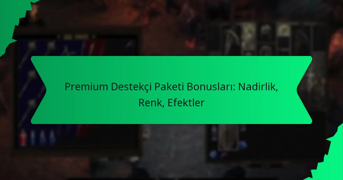 Premium Destekçi Paketi Bonusları: Nadirlik, Renk, Efektler