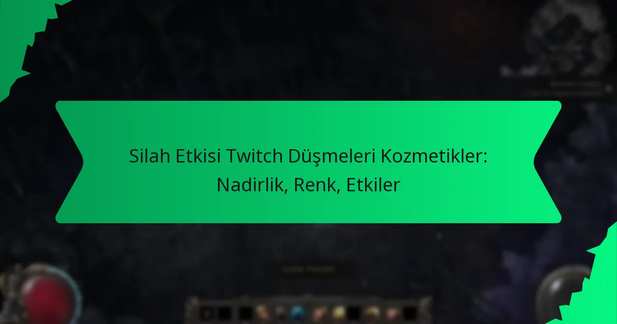 Silah Etkisi Twitch Düşmeleri Kozmetikler: Nadirlik, Renk, Etkiler