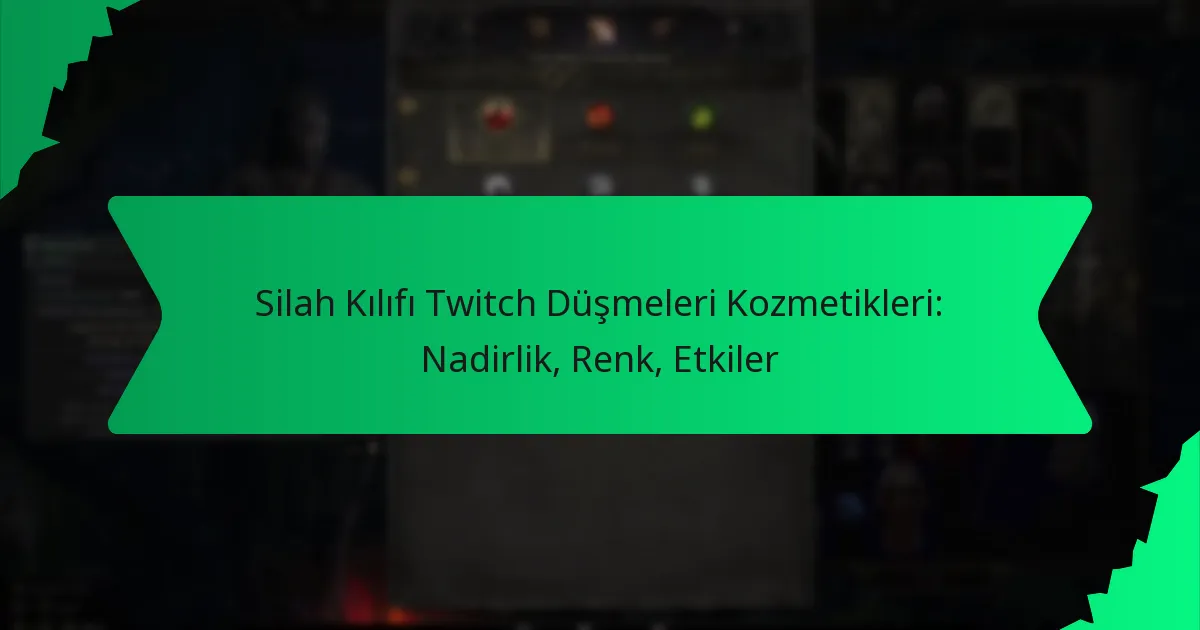 Silah Kılıfı Twitch Düşmeleri Kozmetikleri: Nadirlik, Renk, Etkiler