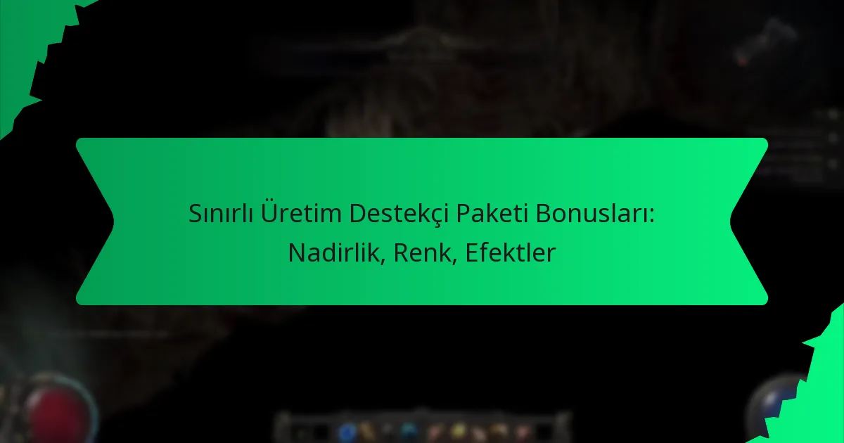 Sınırlı Üretim Destekçi Paketi Bonusları: Nadirlik, Renk, Efektler