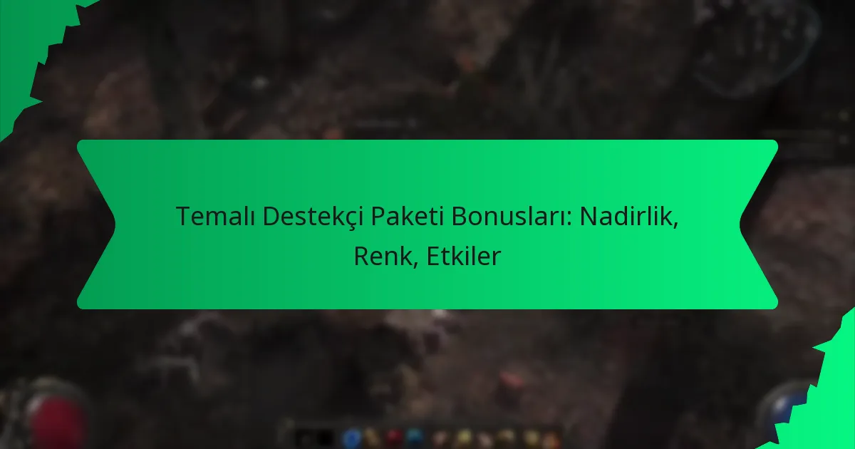 Temalı Destekçi Paketi Bonusları: Nadirlik, Renk, Etkiler
