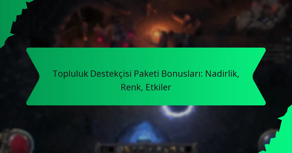 Topluluk Destekçisi Paketi Bonusları: Nadirlik, Renk, Etkiler
