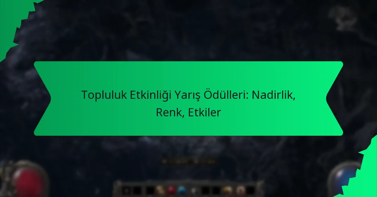 Topluluk Etkinliği Yarış Ödülleri: Nadirlik, Renk, Etkiler