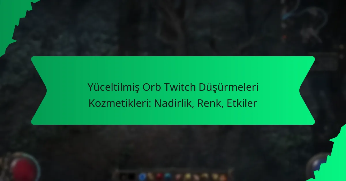 Yüceltilmiş Orb Twitch Düşürmeleri Kozmetikleri: Nadirlik, Renk, Etkiler