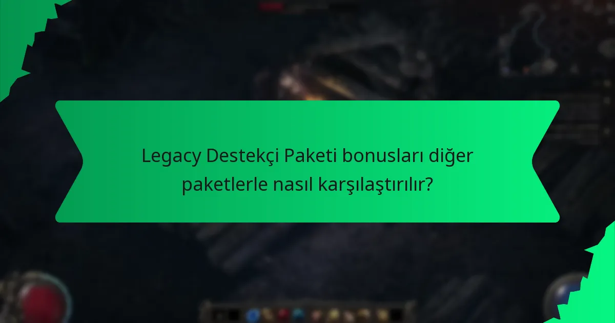Legacy Destekçi Paketindeki bonuslar ne kadar nadir?