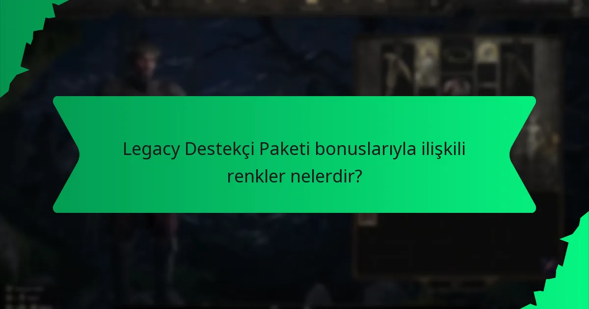 Legacy Destekçi Paketi bonuslarıyla ilişkili renkler nelerdir?