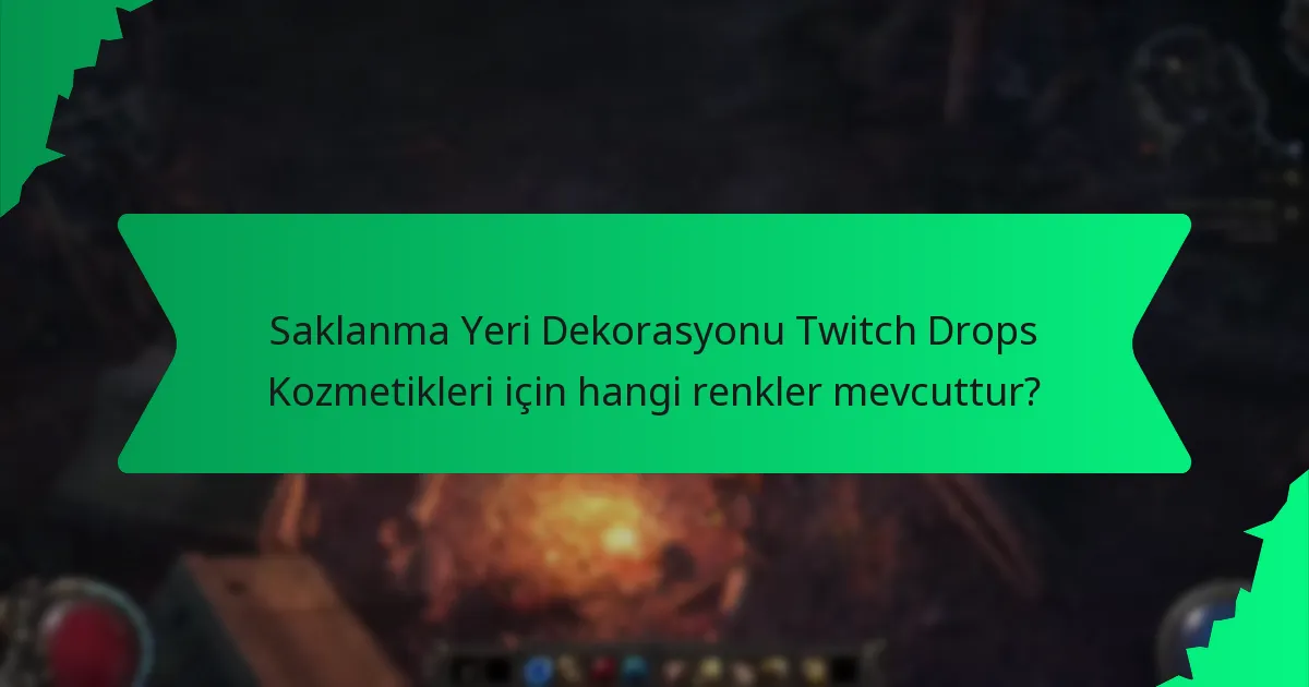 Saklanma Yeri Dekorasyonu Twitch Drops Kozmetikleri'nin nadirliği nedir?