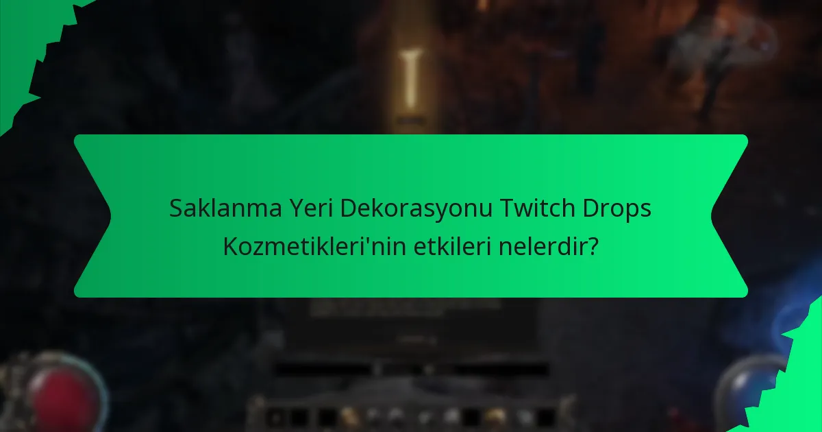 Saklanma Yeri Dekorasyonu Twitch Drops Kozmetikleri'nin etkileri nelerdir?
