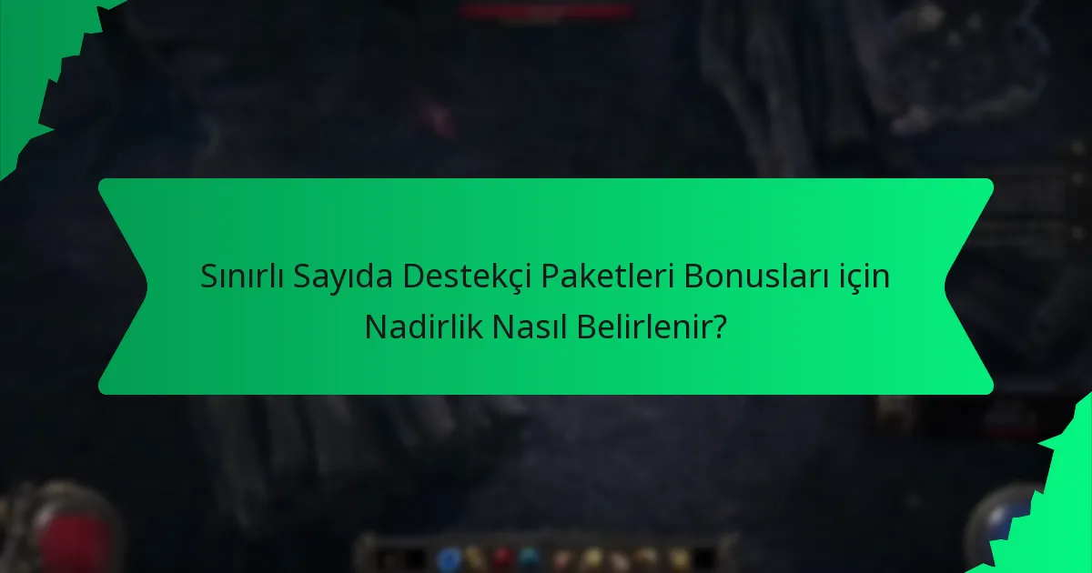 Sınırlı Sayıda Destekçi Paketleri Bonusları için Nadirlik Nasıl Belirlenir?