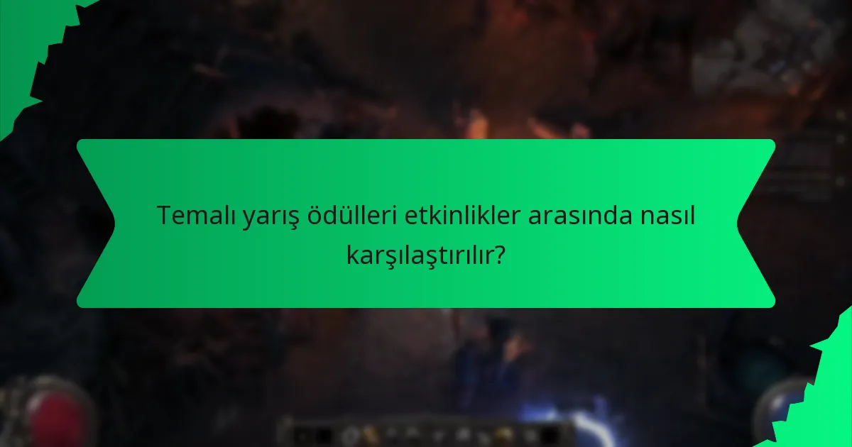 Temalı yarış ödülleri etkinlikler arasında nasıl karşılaştırılır?