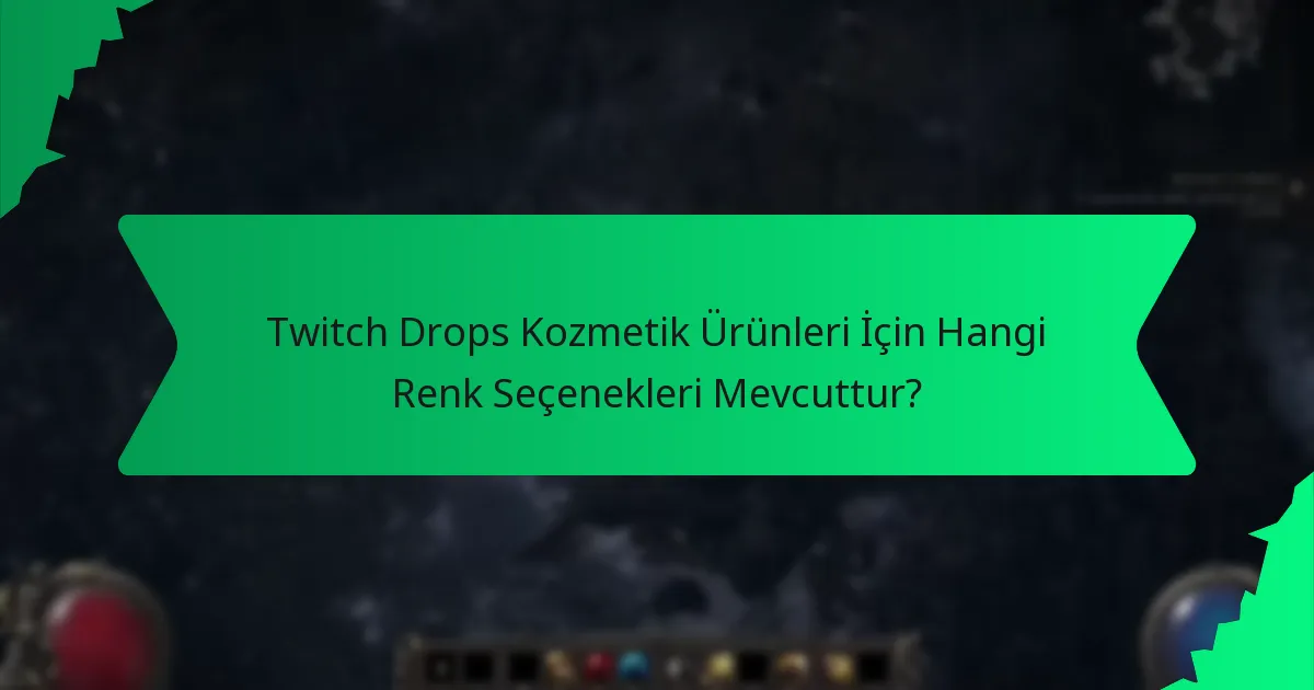 Twitch Drops Kozmetik Ürünleri İçin Hangi Renk Seçenekleri Mevcuttur?