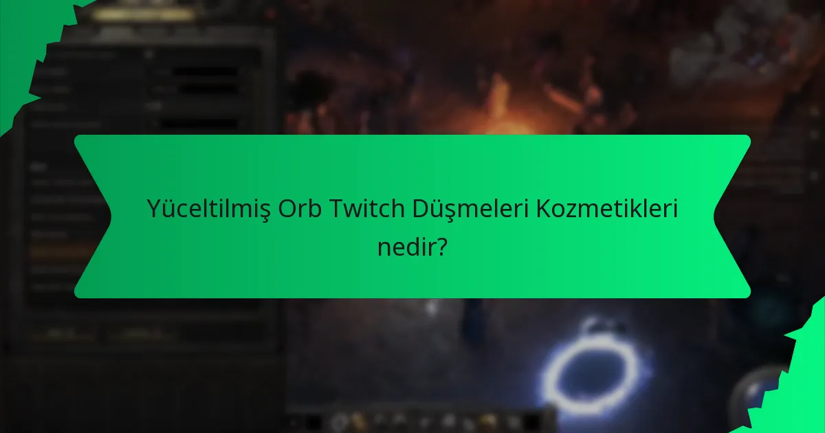 Yüceltilmiş Orb Twitch Düşmeleri Kozmetikleri’nin etkileri nelerdir?
